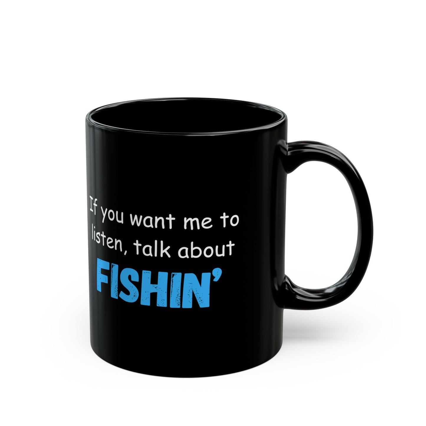 "If You Want Me To Listen, Talk About Fishin'" Black Mug - Perfect Gift for Anglers