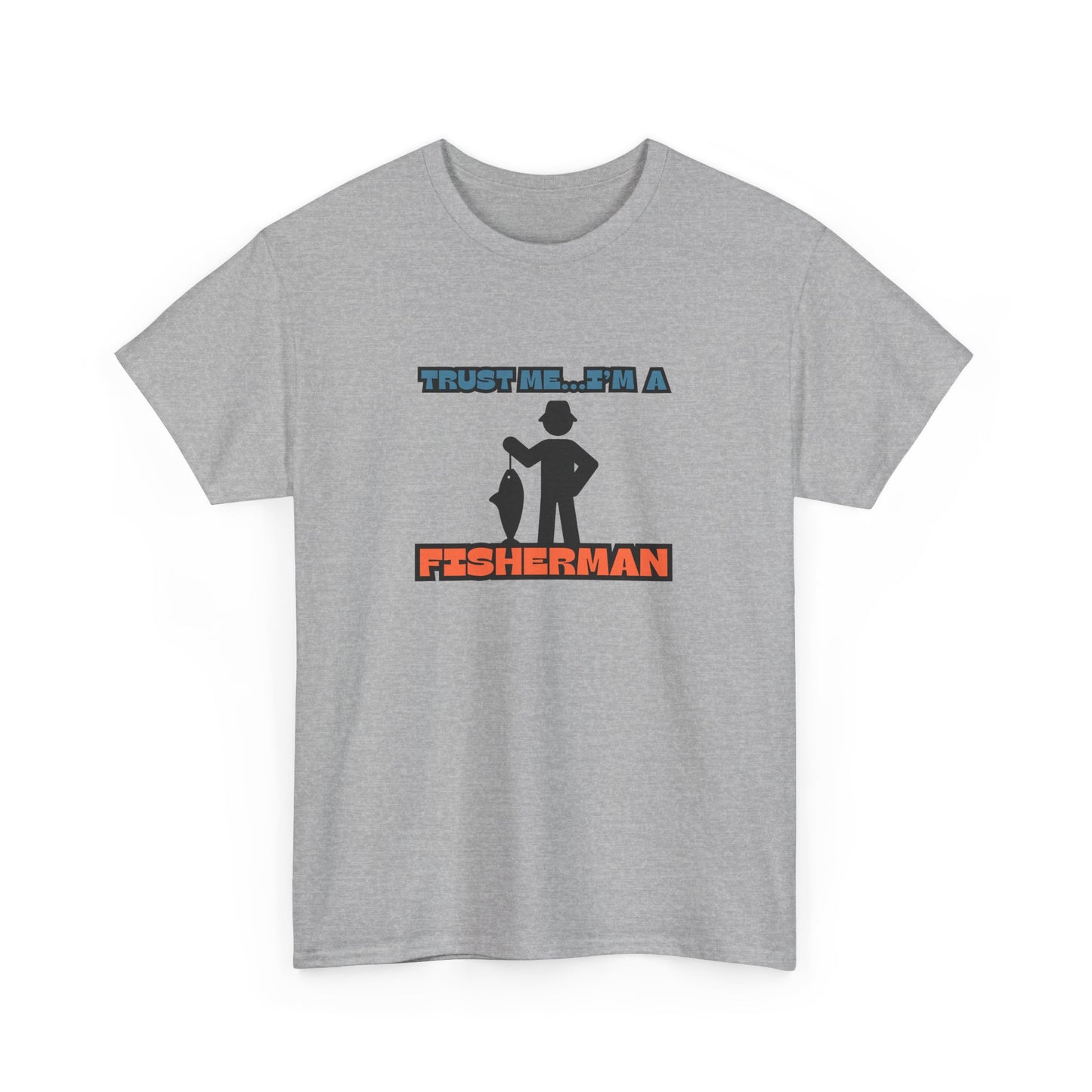 "Trust Me...I'm a Fisherman" Unisex Heavy Cotton Tee