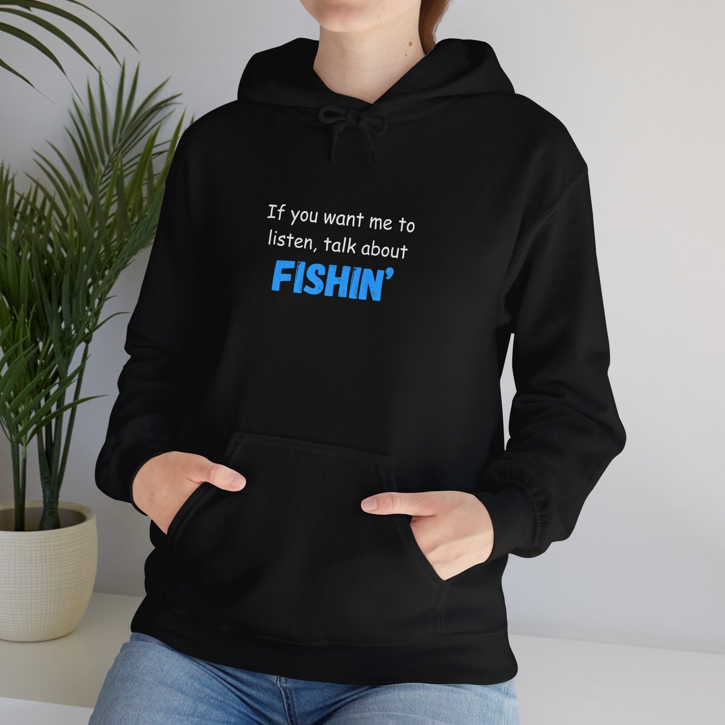 "If You Want Me to Listen, Talk About Fishin'" - Funny Fishing Hoodie for Outdoors Enthusiasts