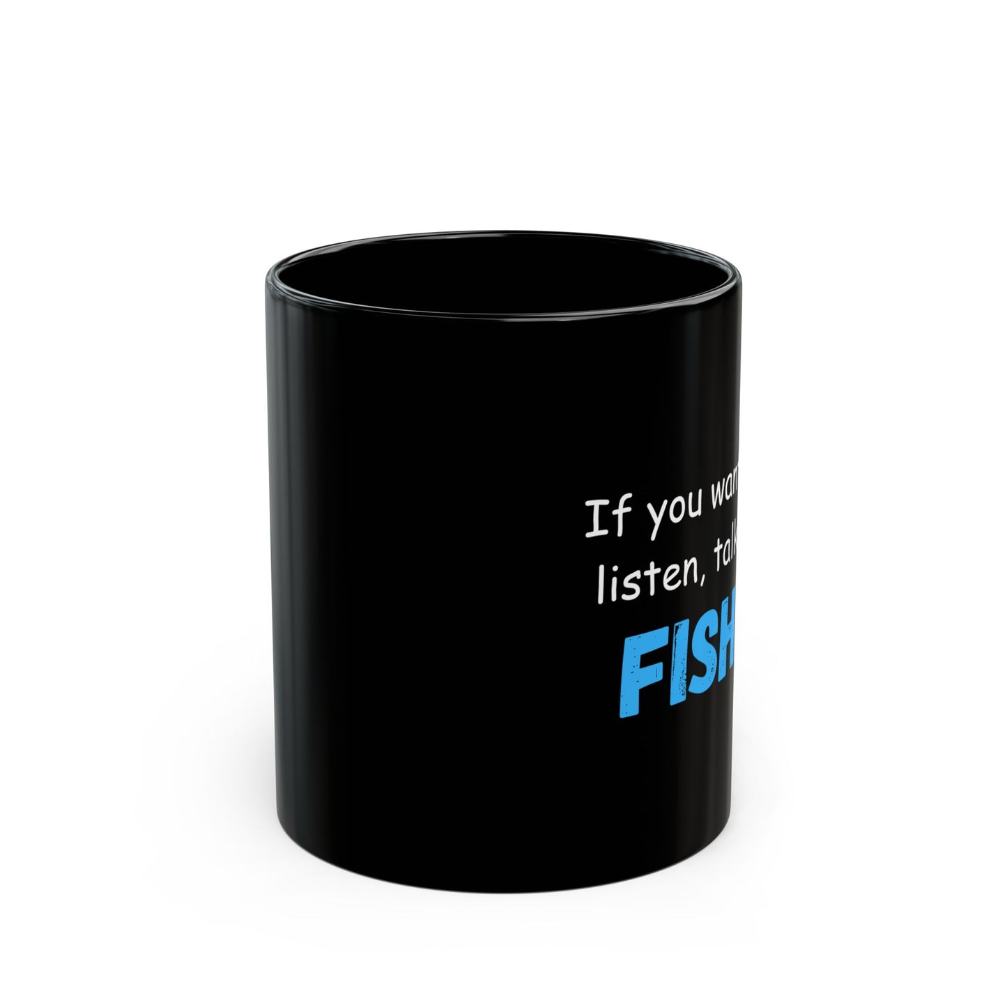 "If You Want Me To Listen, Talk About Fishin'" Black Mug - Perfect Gift for Anglers