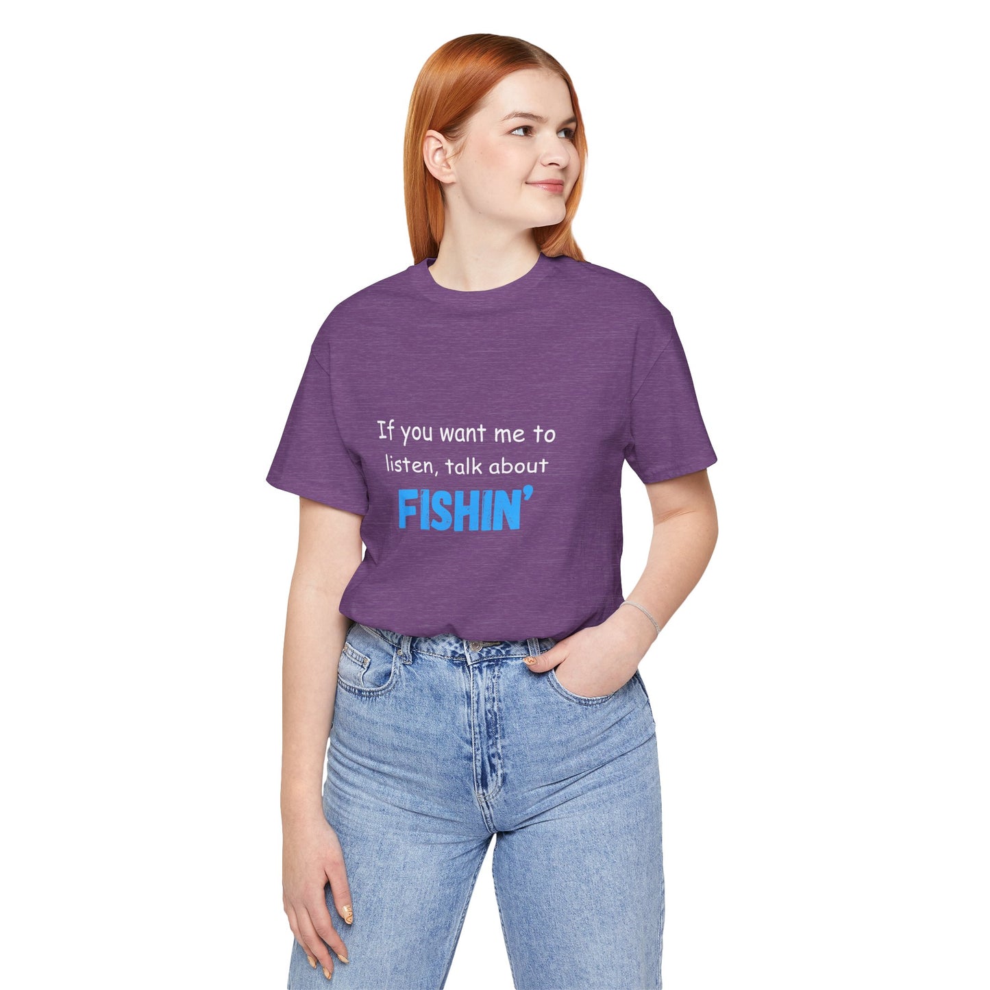 Funny Fishing T-Shirt - If You Want Me to Listen, Talk About Fishin' - Express Delivery available