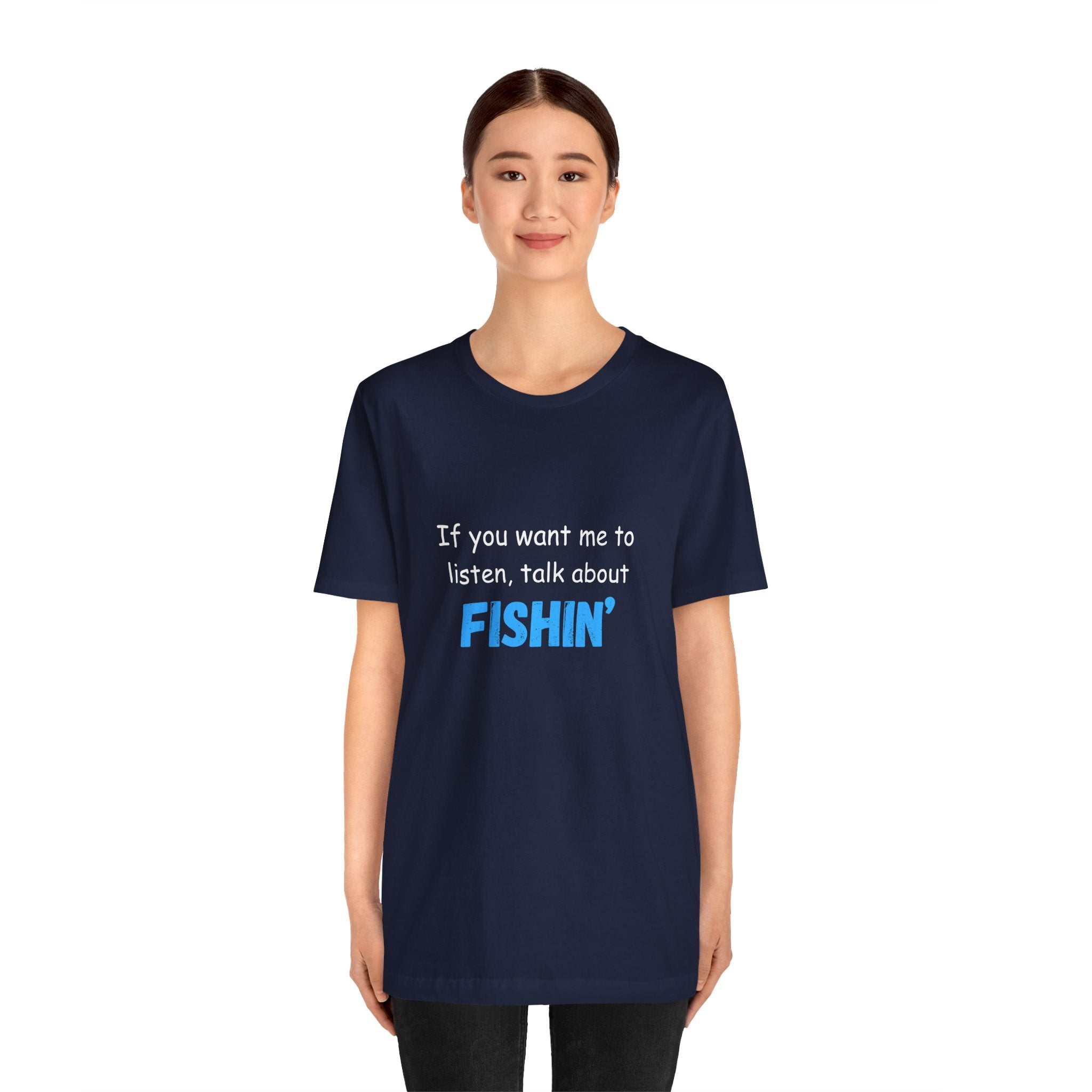 Funny Fishing T-Shirt - If You Want Me to Listen, Talk About Fishin' - Express Delivery available