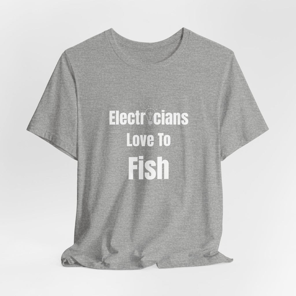 Electricians Love to Fish T-Shirt — Funny Fishing Tee for Electricians