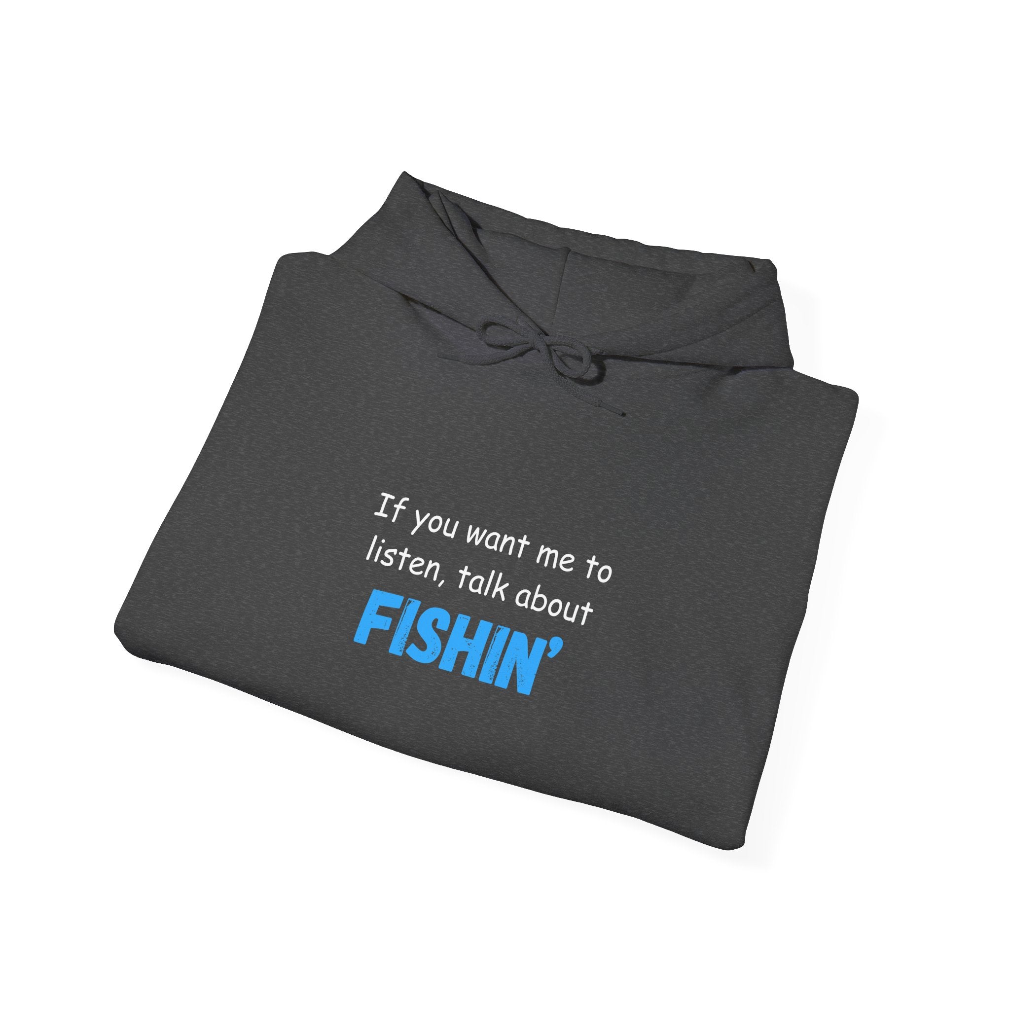 "If You Want Me to Listen, Talk About Fishin'" - Funny Fishing Hoodie for Outdoors Enthusiasts