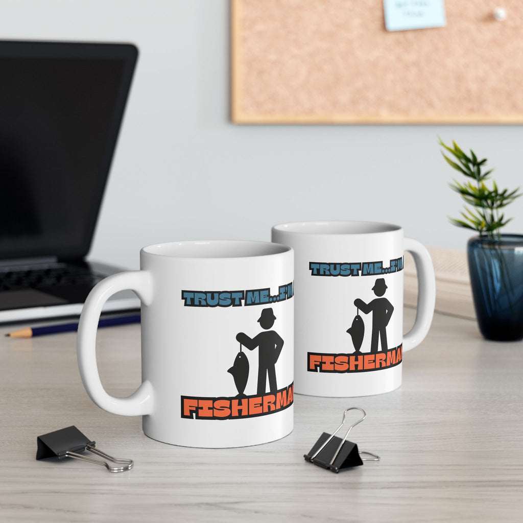 "Trust Me...I'm a Fisherman" Funny Fishing Ceramic Mug (11oz/15oz) — Gift for Anglers
