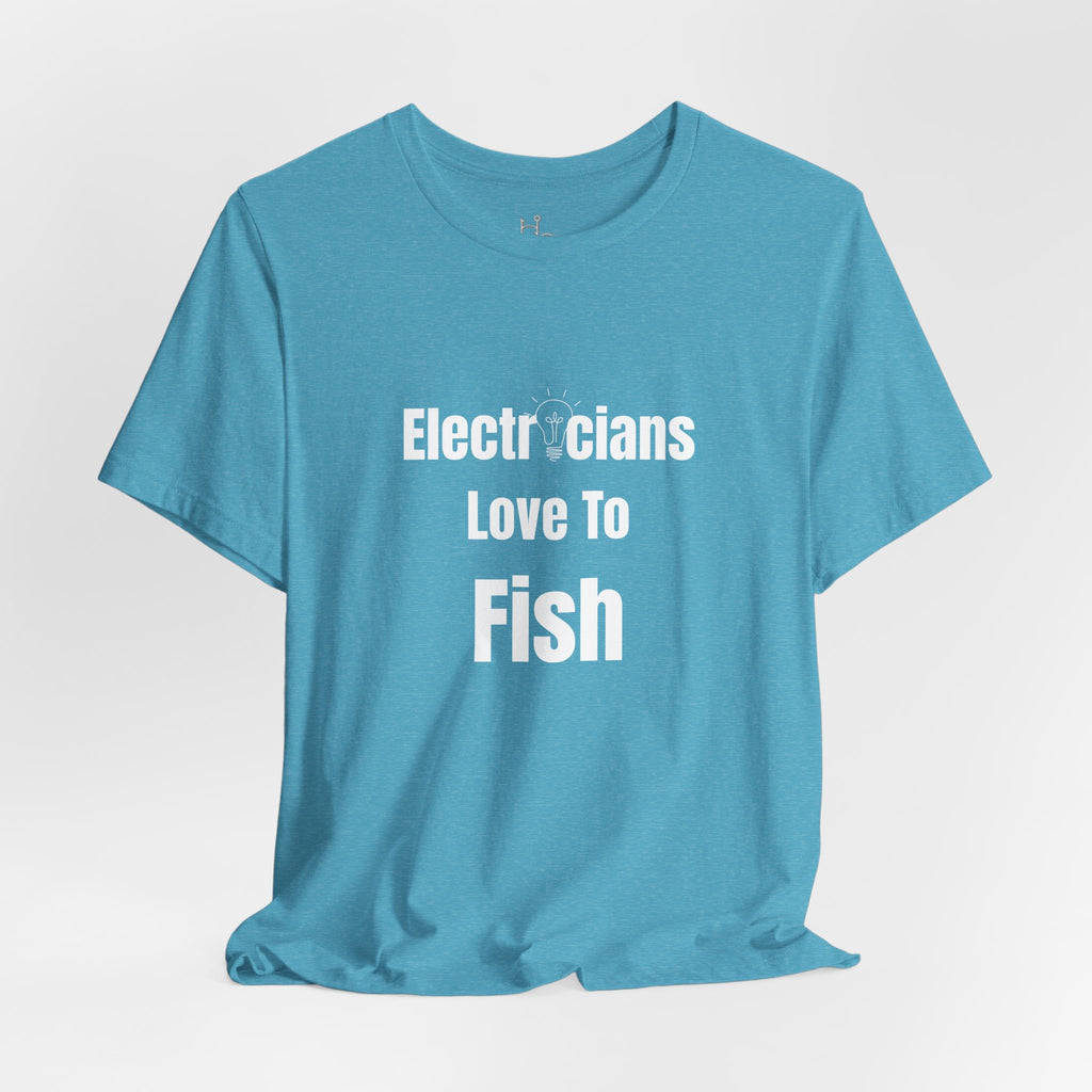 Electricians Love to Fish T-Shirt — Funny Fishing Tee for Electricians