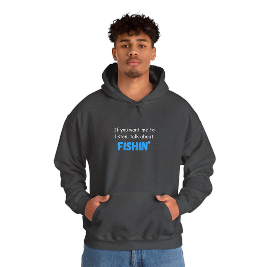 "If You Want Me to Listen, Talk About Fishin'" - Funny Fishing Hoodie for Outdoors Enthusiasts