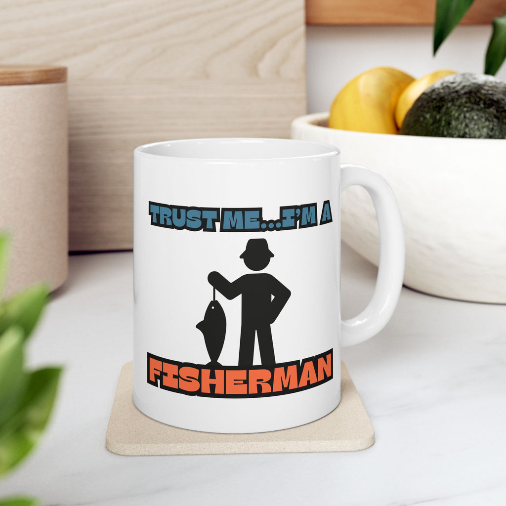 "Trust Me...I'm a Fisherman" Funny Fishing Ceramic Mug (11oz/15oz) — Gift for Anglers