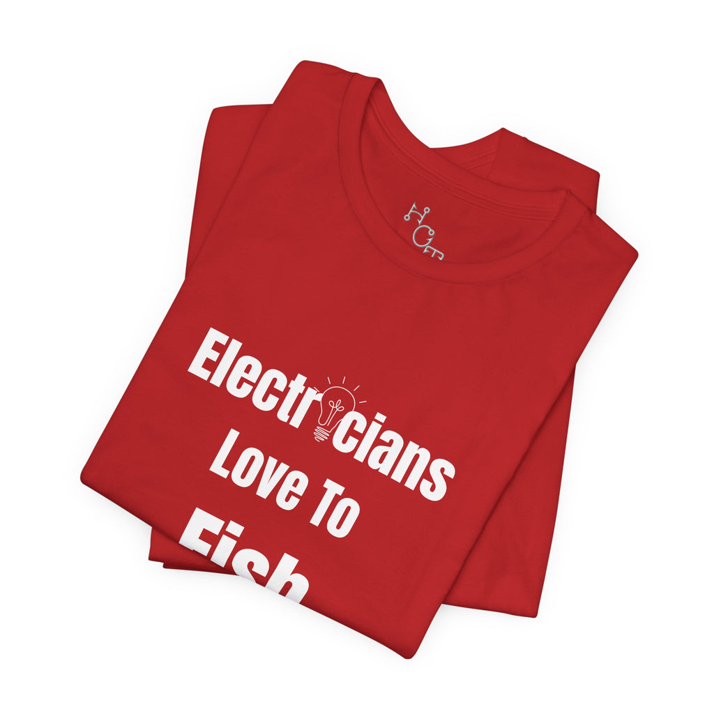 Electricians Love to Fish T-Shirt — Funny Fishing Tee for Electricians