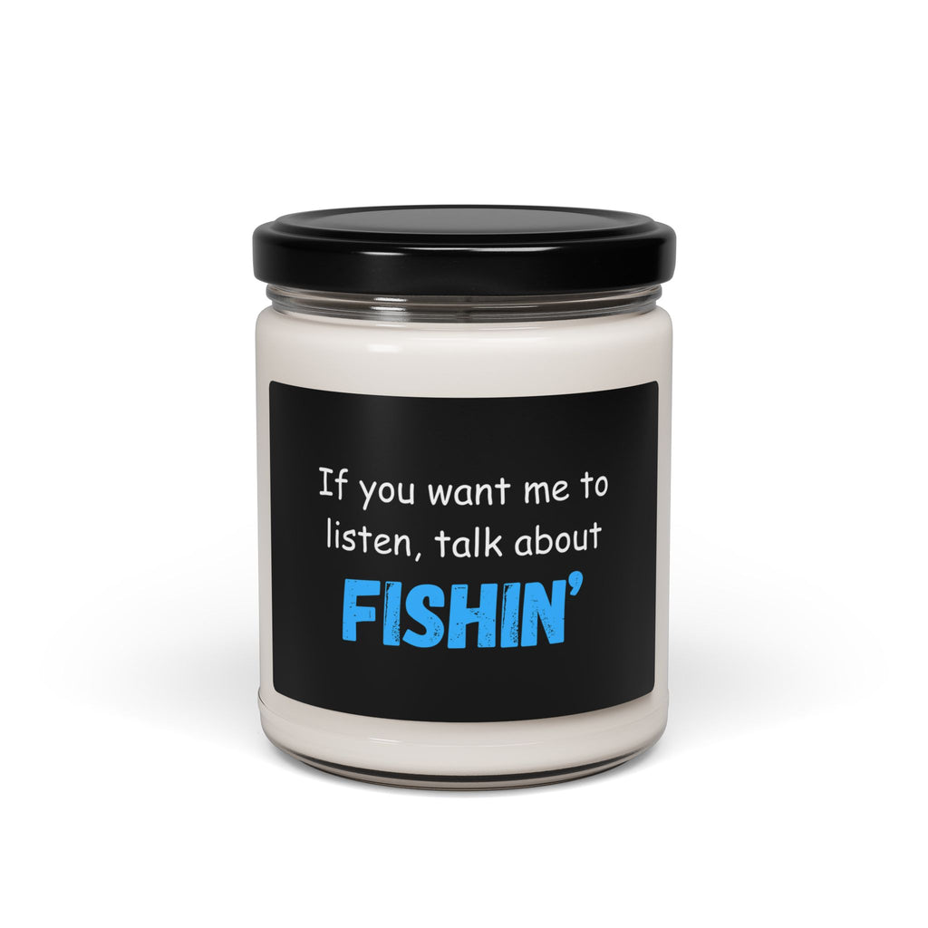 Fishing-themed Soy Candle - "If You Want Me to Listen, Talk About Fishin'"