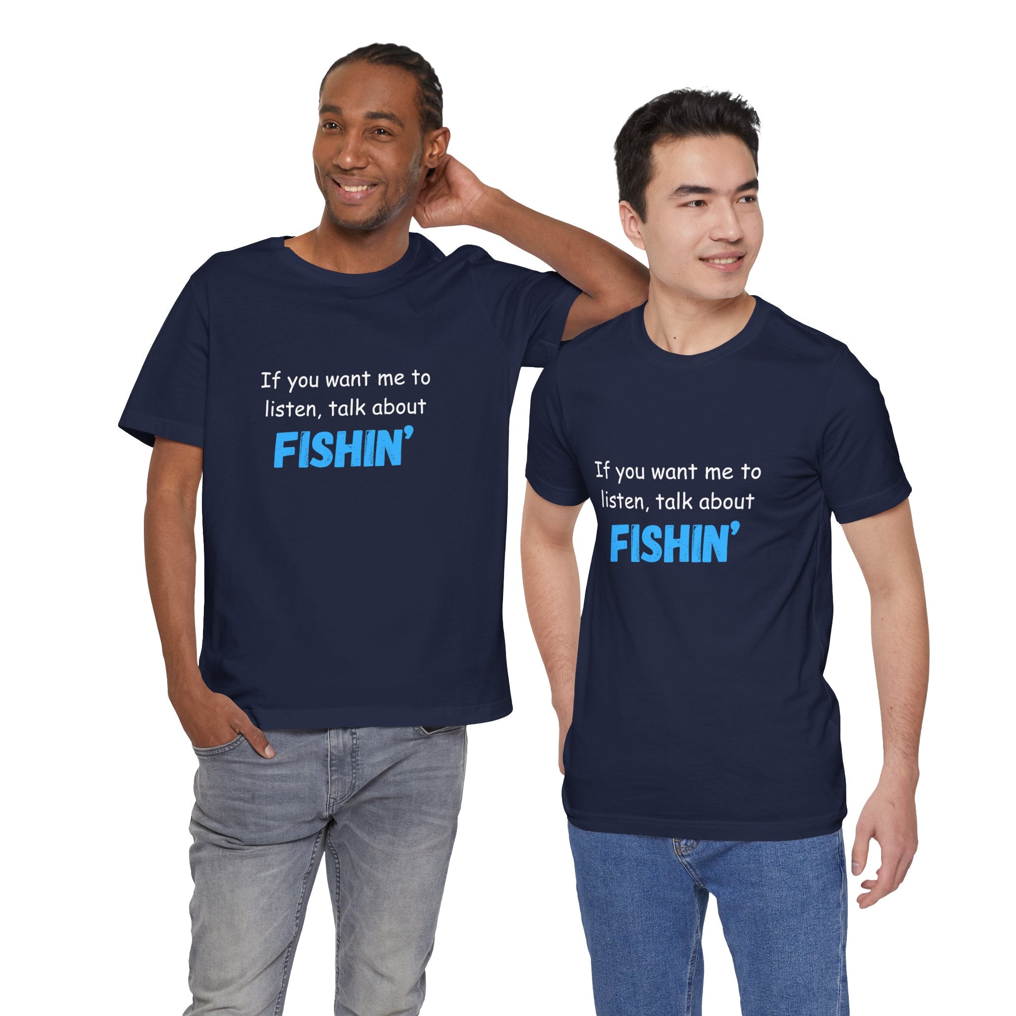 Funny Fishing T-Shirt - If You Want Me to Listen, Talk About Fishin' - Express Delivery available