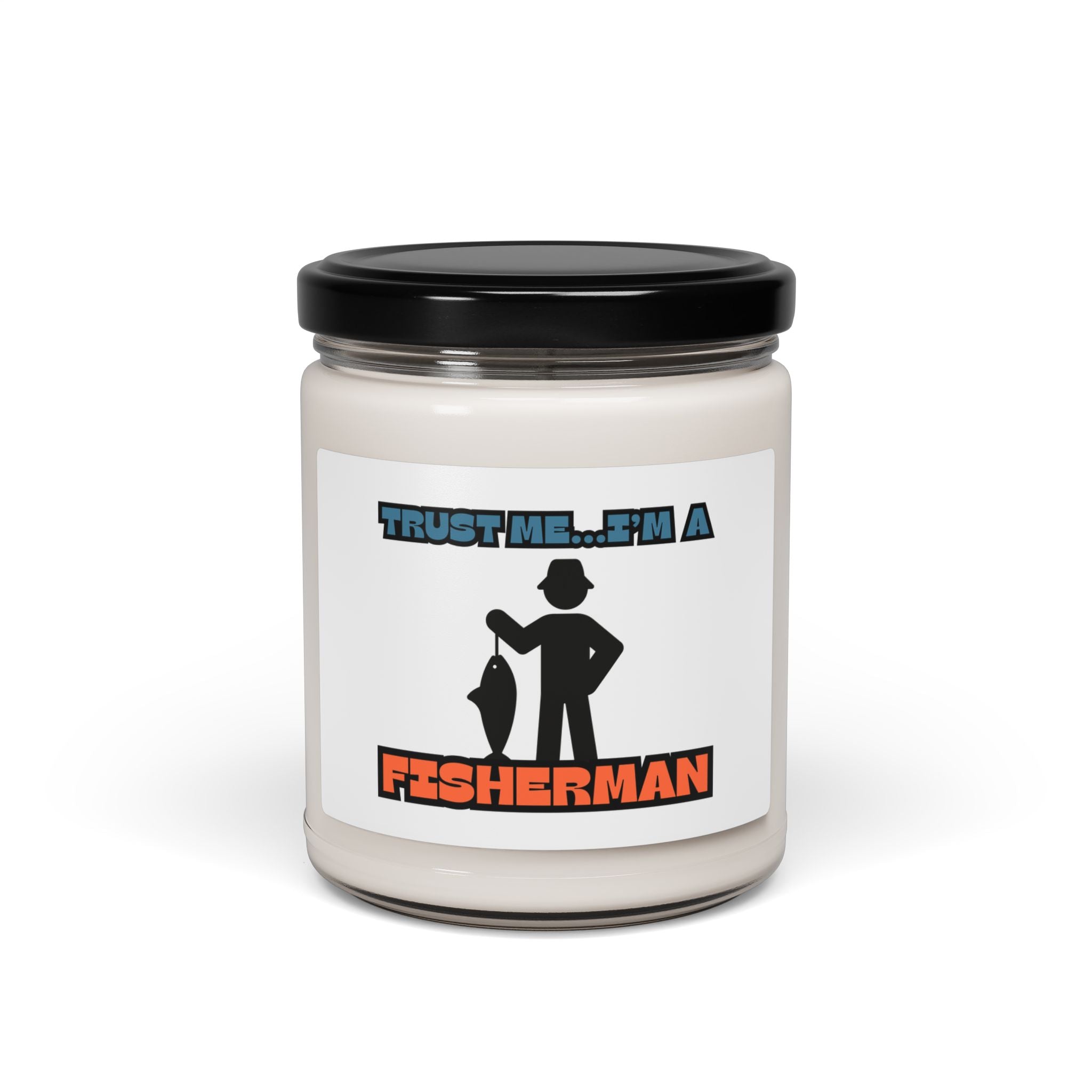 Scented Soy Candle - "Trust Me...I'm A Fisherman" 9oz