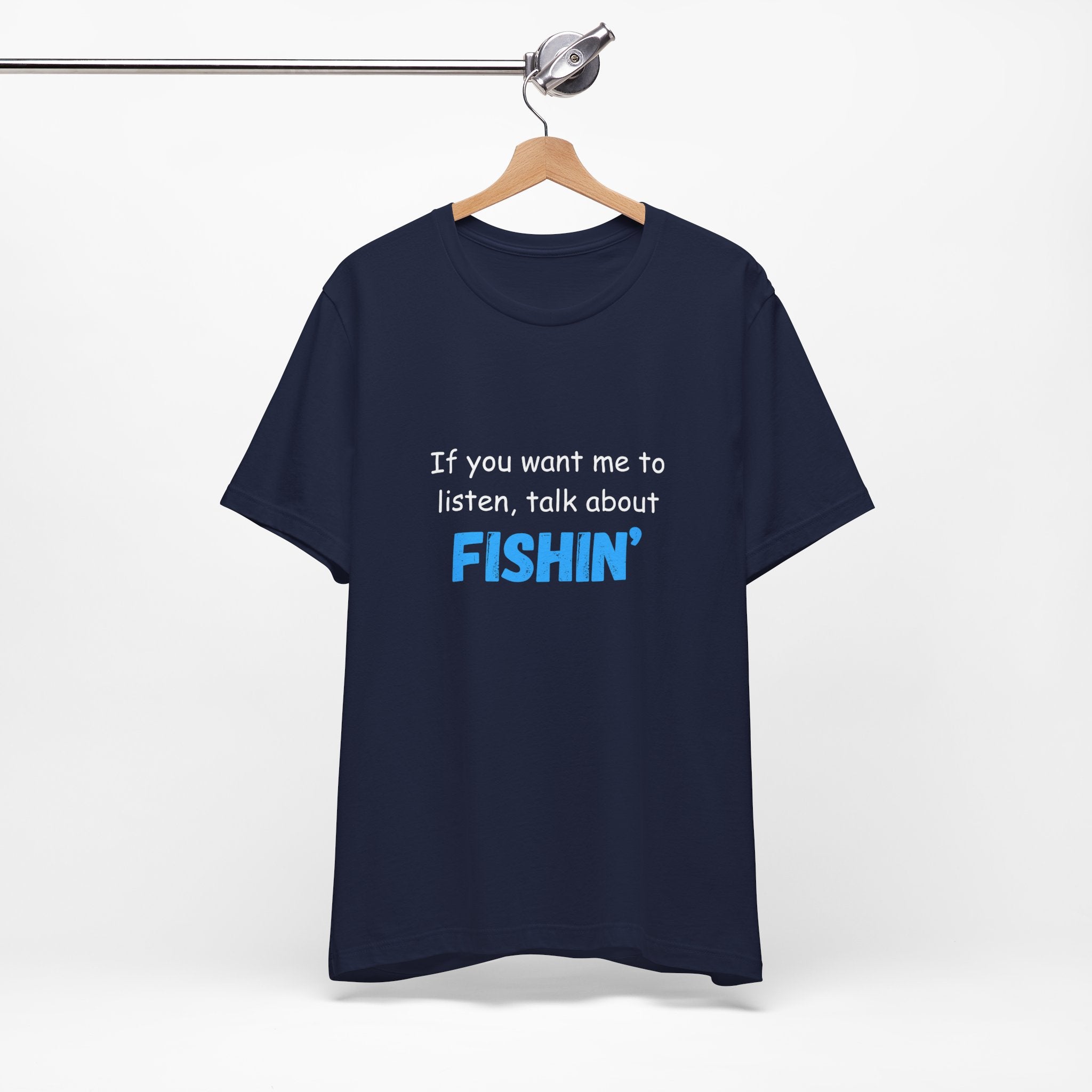 Funny Fishing T-Shirt - If You Want Me to Listen, Talk About Fishin' - Express Delivery available