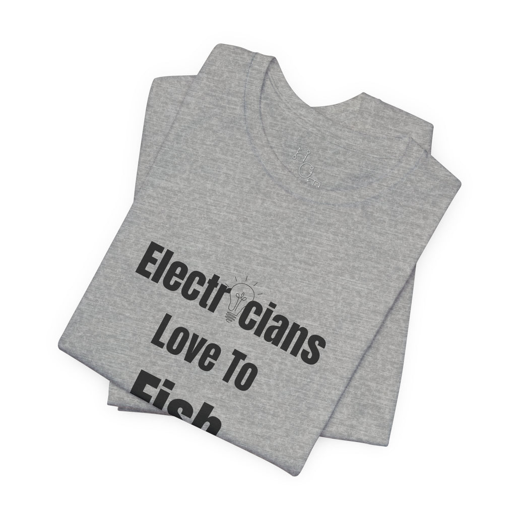 Electricians Love to Fish T-Shirt — Funny Gift Tee for Electrician Fishermen