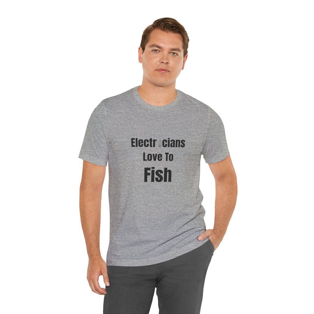Electricians Love to Fish T-Shirt — Funny Gift Tee for Electrician Fishermen