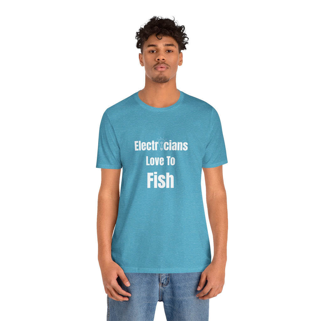 Electricians Love to Fish T-Shirt — Funny Fishing Tee for Electricians