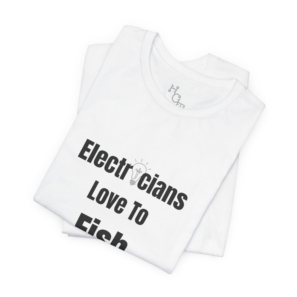 Electricians Love to Fish T-Shirt — Funny Gift Tee for Electrician Fishermen