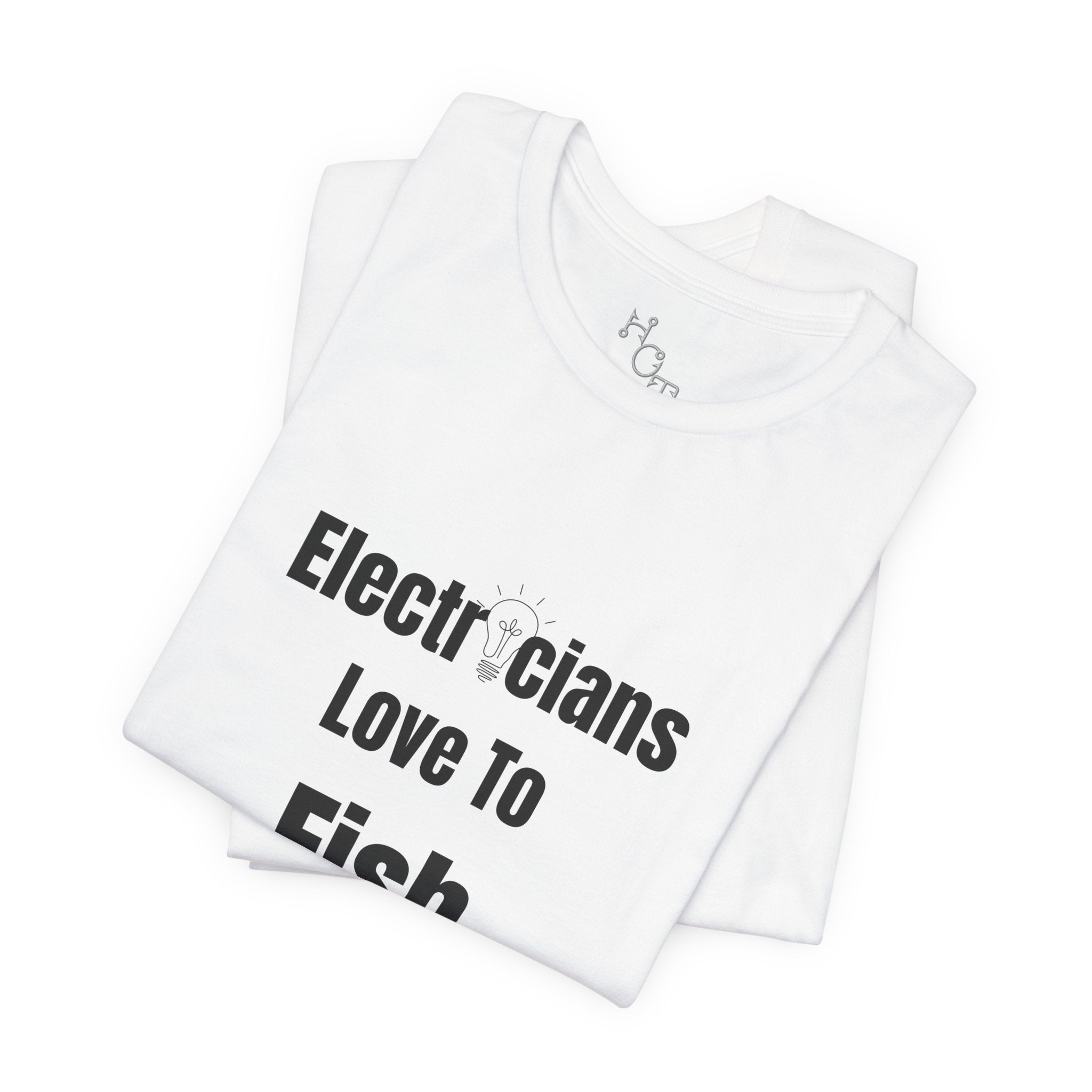 Electricians Love to Fish T-Shirt — Funny Gift Tee for Electrician Fishermen