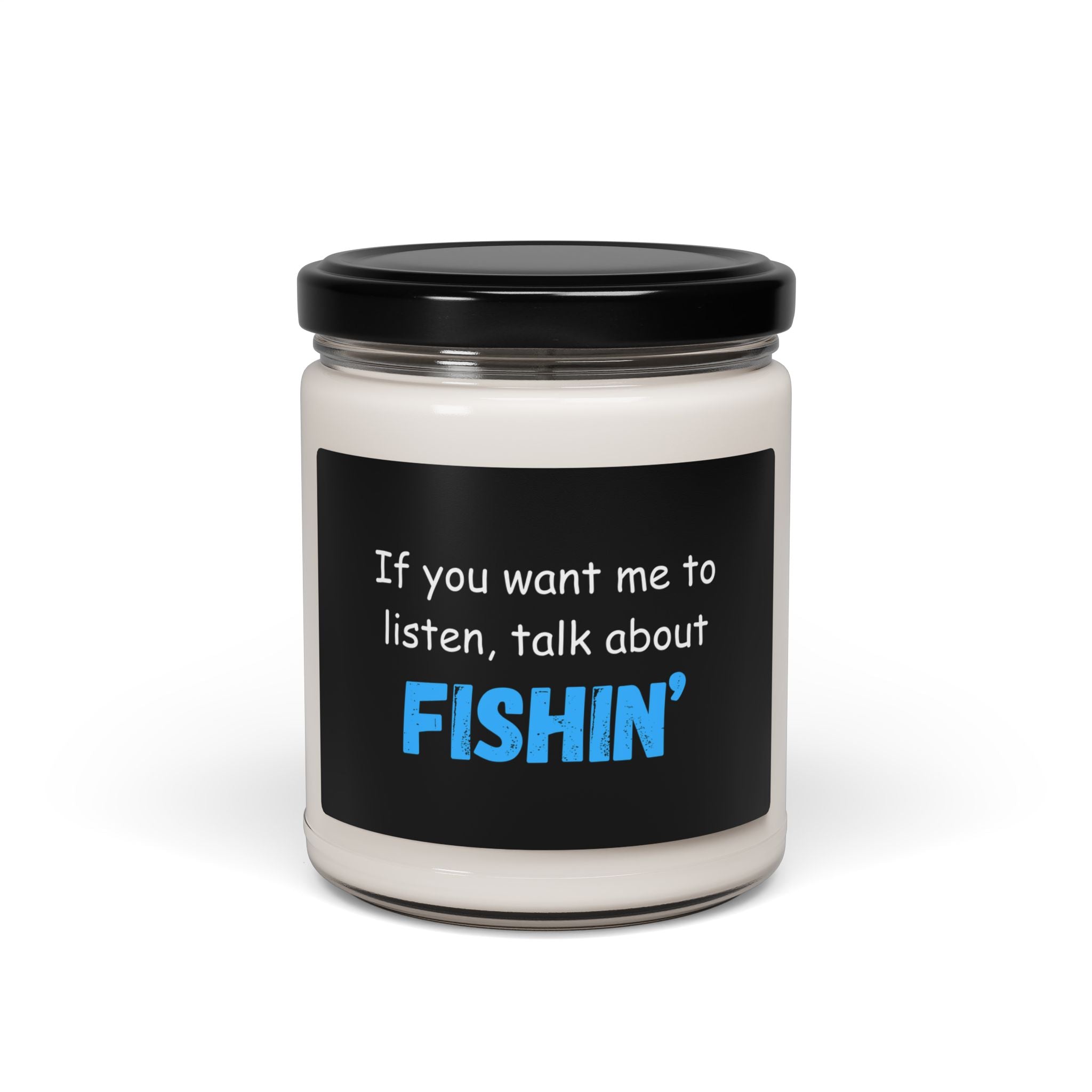 Fishing-themed Soy Candle - "If You Want Me to Listen, Talk About Fishin'"