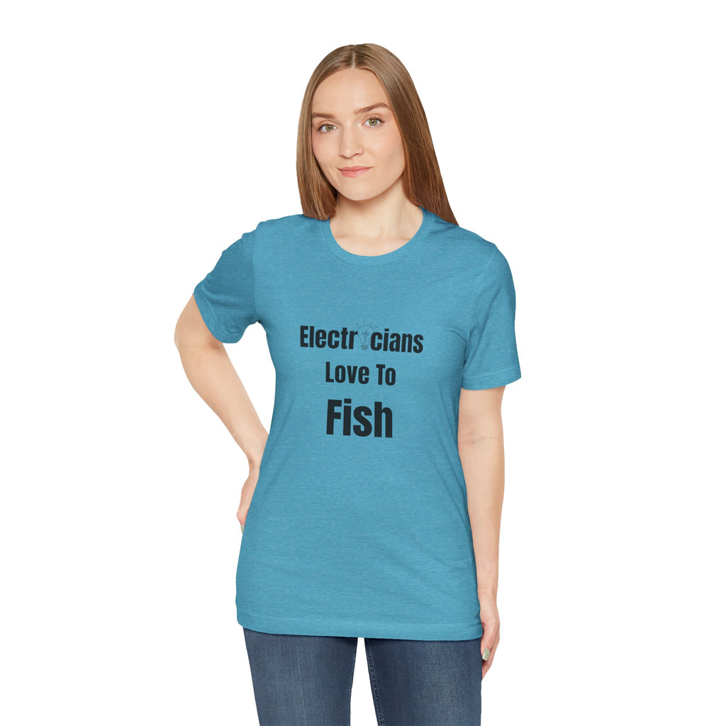 Electricians Love to Fish T-Shirt — Funny Gift Tee for Electrician Fishermen