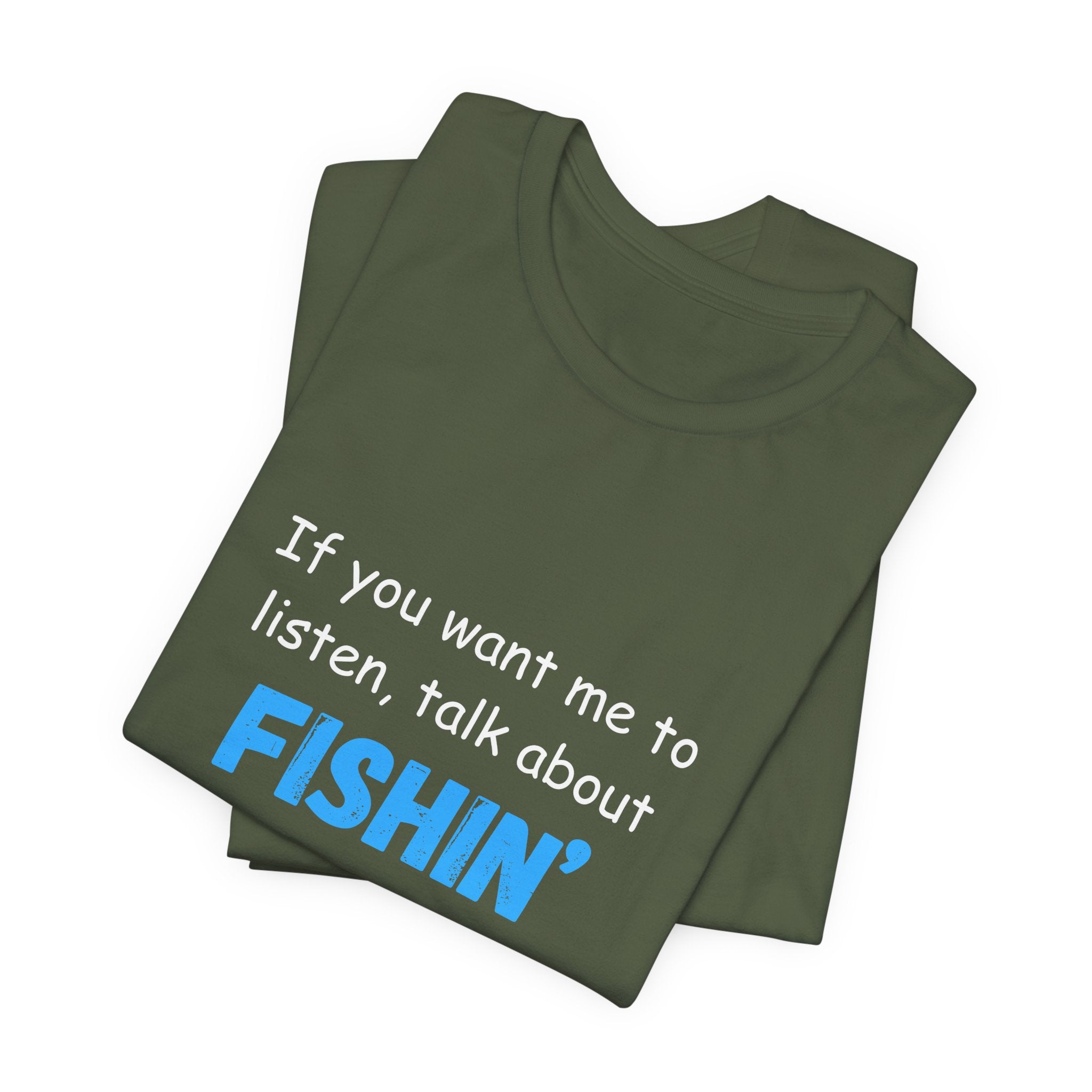 Funny Fishing T-Shirt - If You Want Me to Listen, Talk About Fishin' - Express Delivery available