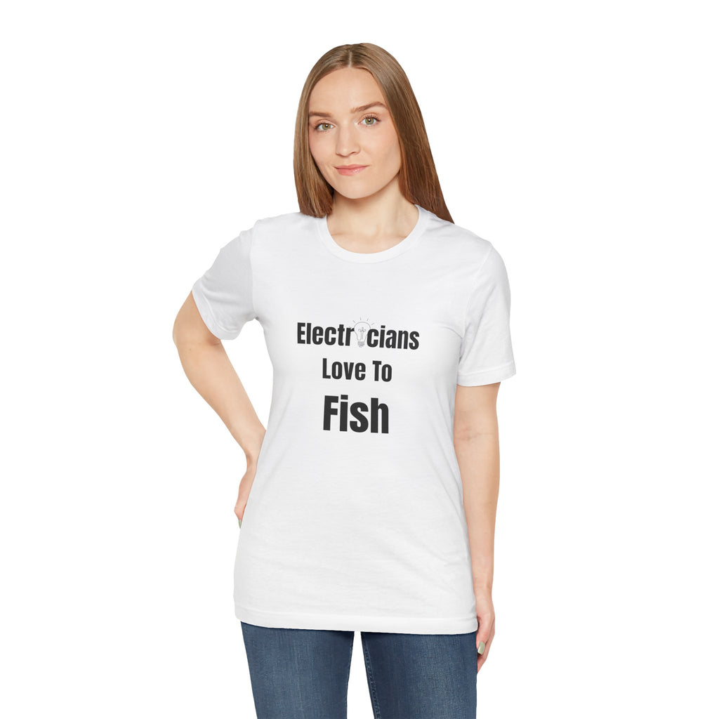 Electricians Love to Fish T-Shirt — Funny Gift Tee for Electrician Fishermen