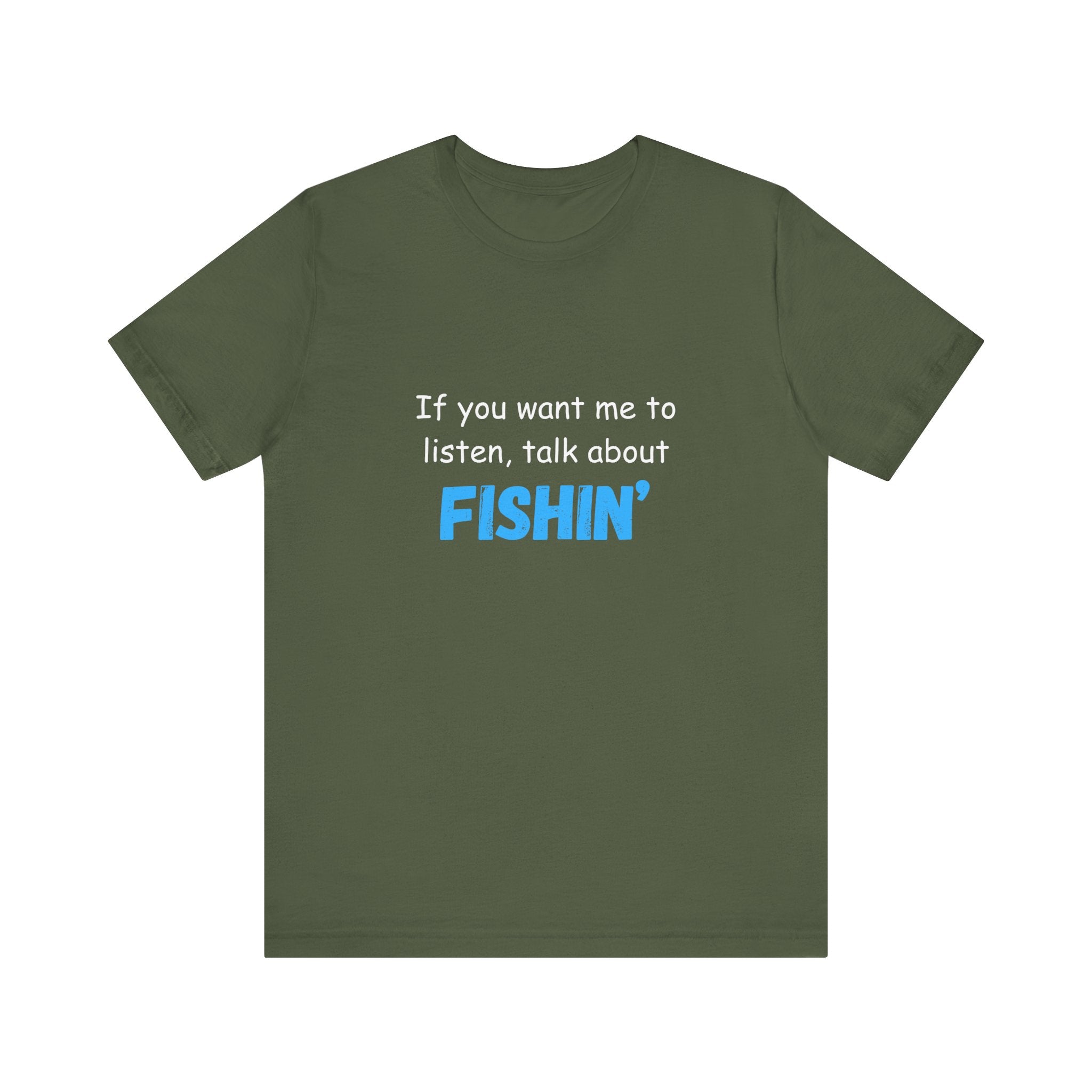 Funny Fishing T-Shirt - If You Want Me to Listen, Talk About Fishin' - Express Delivery available