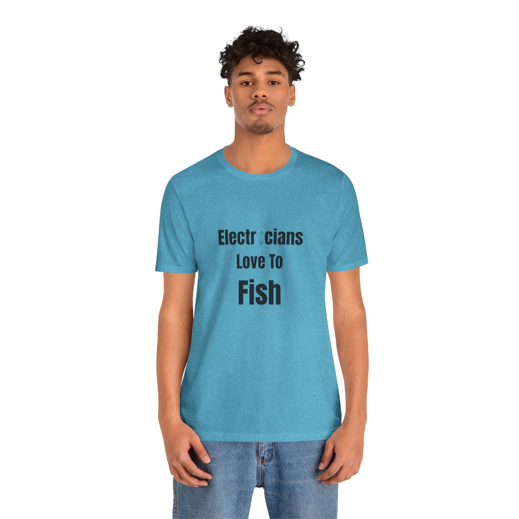 Electricians Love to Fish T-Shirt — Funny Gift Tee for Electrician Fishermen