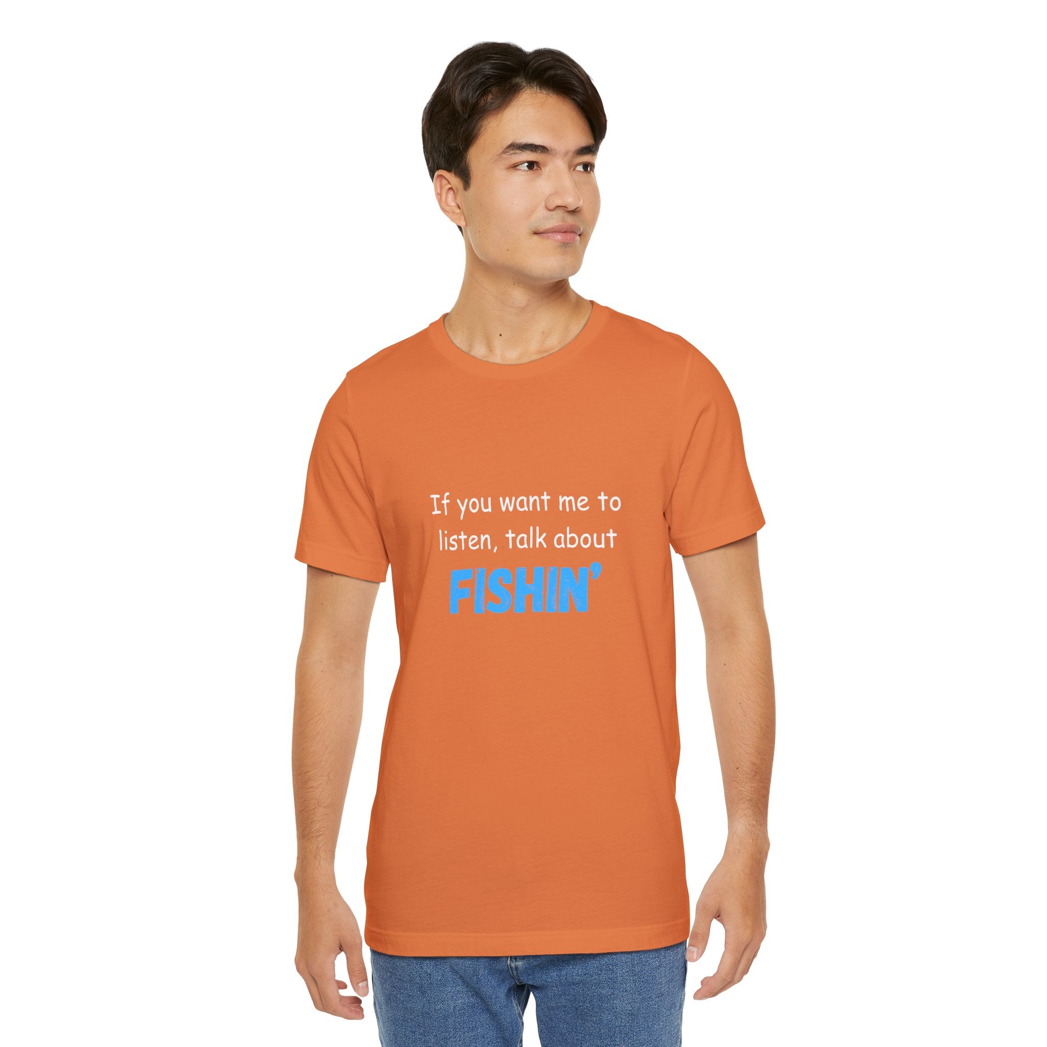 Funny Fishing T-Shirt - If You Want Me to Listen, Talk About Fishin' - Express Delivery available