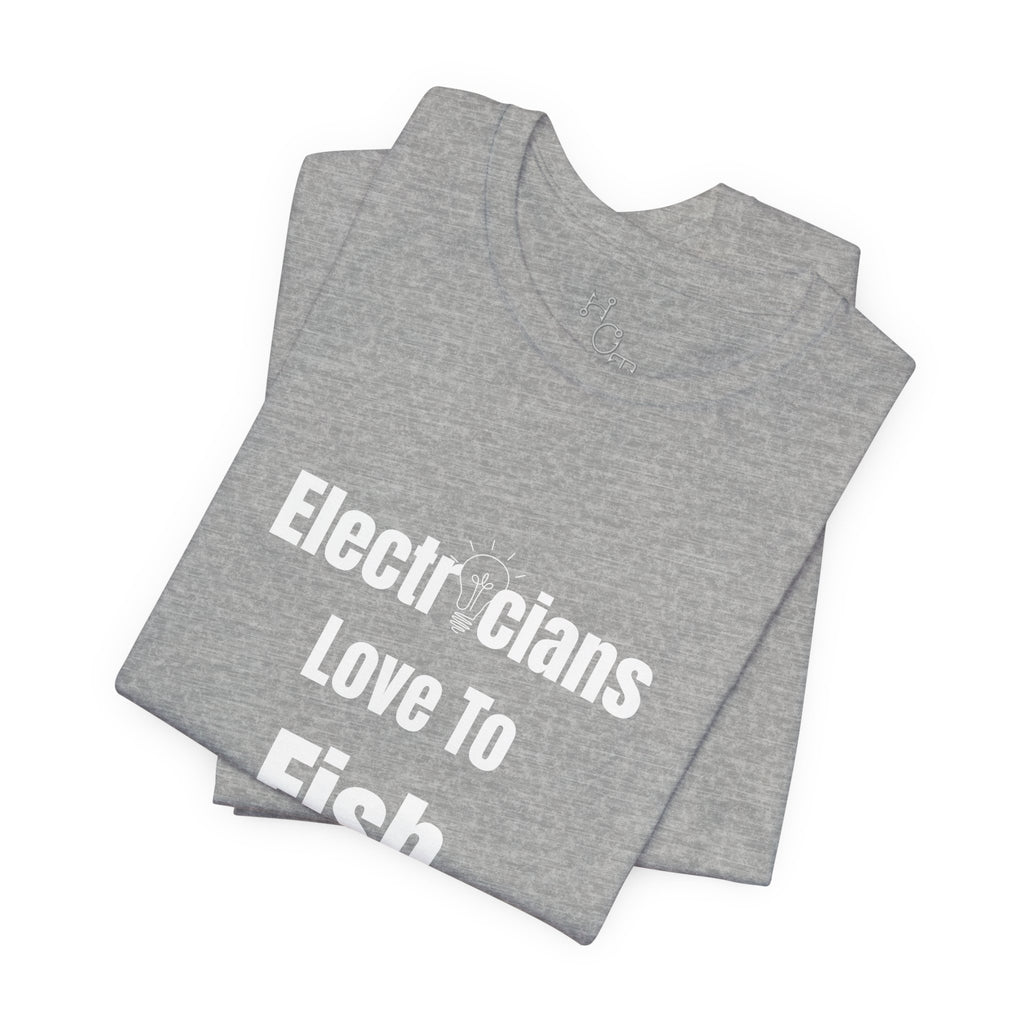 Electricians Love to Fish T-Shirt — Funny Fishing Tee for Electricians