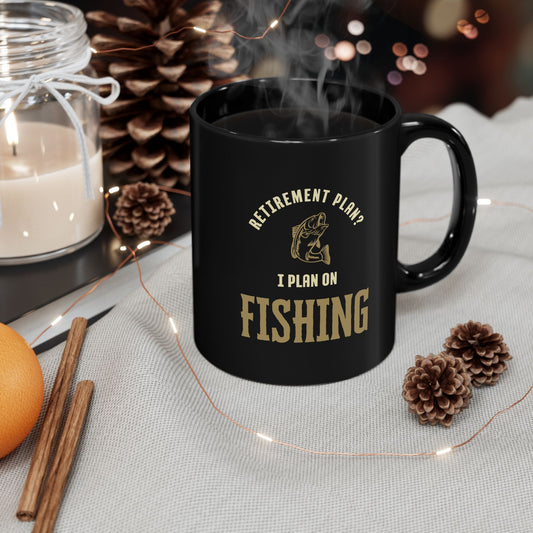 "Retirement Plan? I Plan On Fishing" Black Mug (11oz, 15oz)