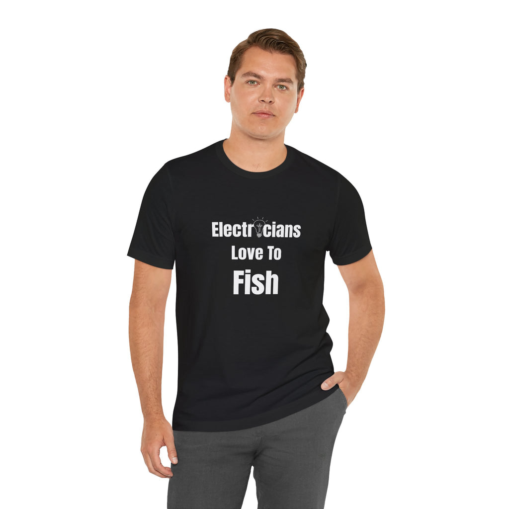 Electricians Love to Fish T-Shirt — Funny Fishing Tee for Electricians