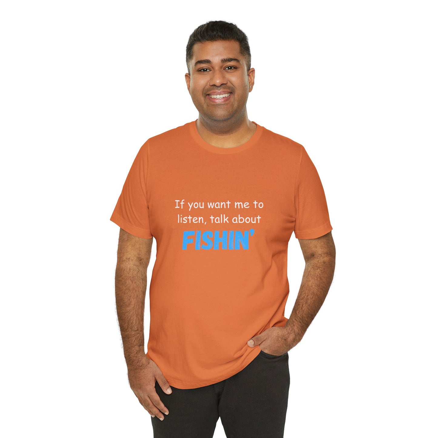 Funny Fishing T-Shirt - If You Want Me to Listen, Talk About Fishin' - Express Delivery available