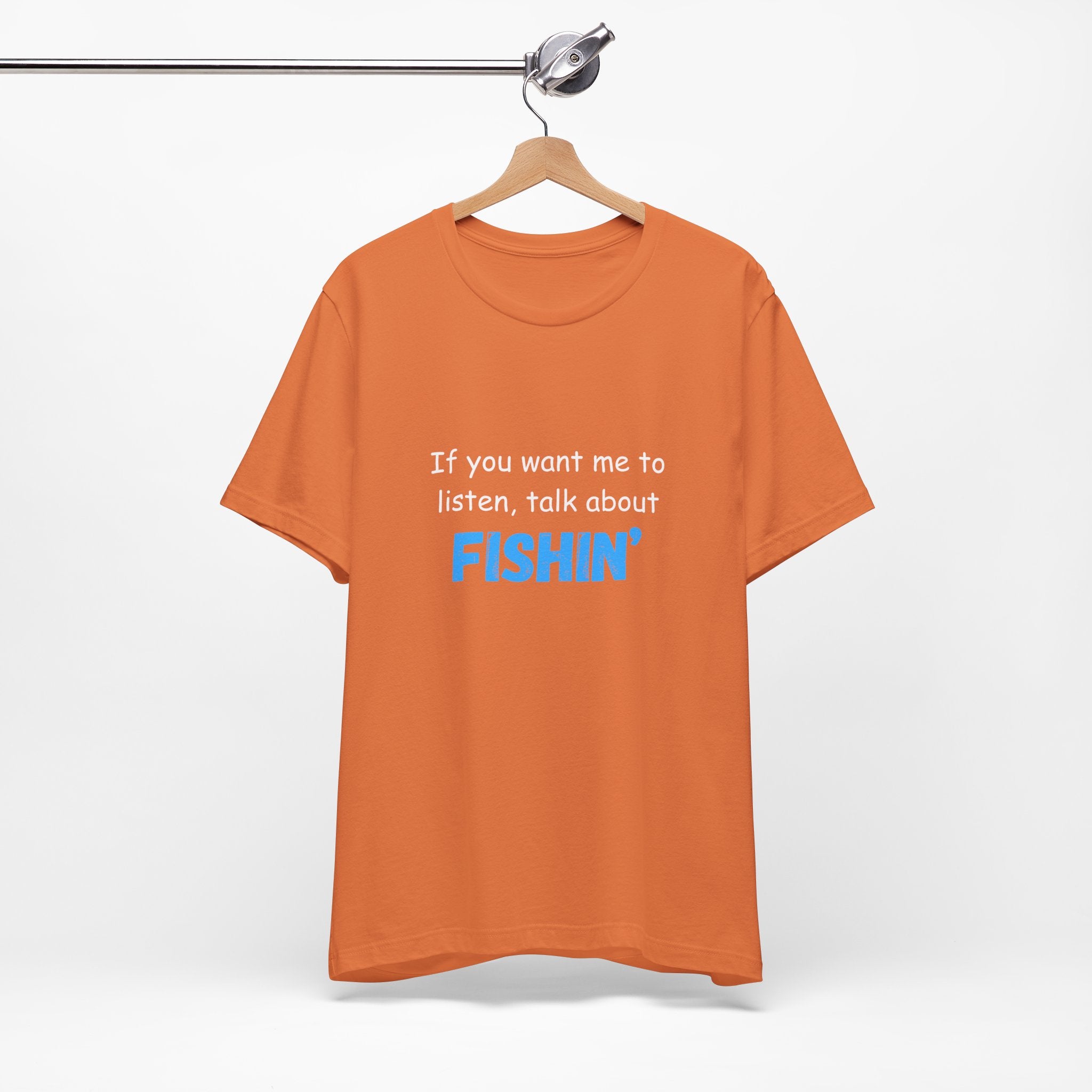 Funny Fishing T-Shirt - If You Want Me to Listen, Talk About Fishin' - Express Delivery available