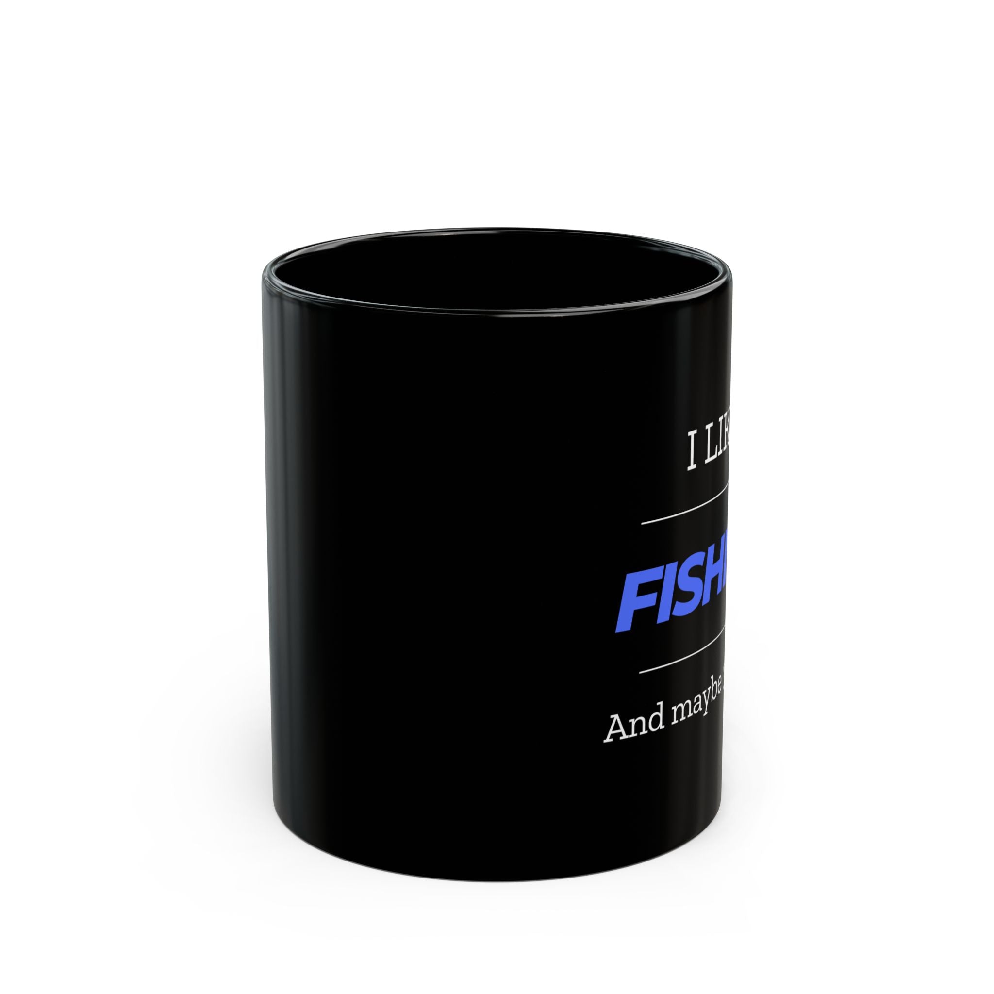 "I Like Fishing and Maybe 3 People" Black Mug (11oz, 15oz)