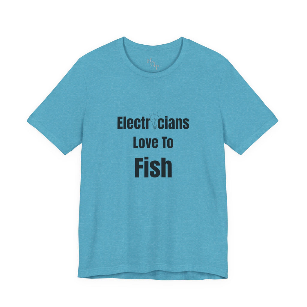 Electricians Love to Fish T-Shirt — Funny Gift Tee for Electrician Fishermen