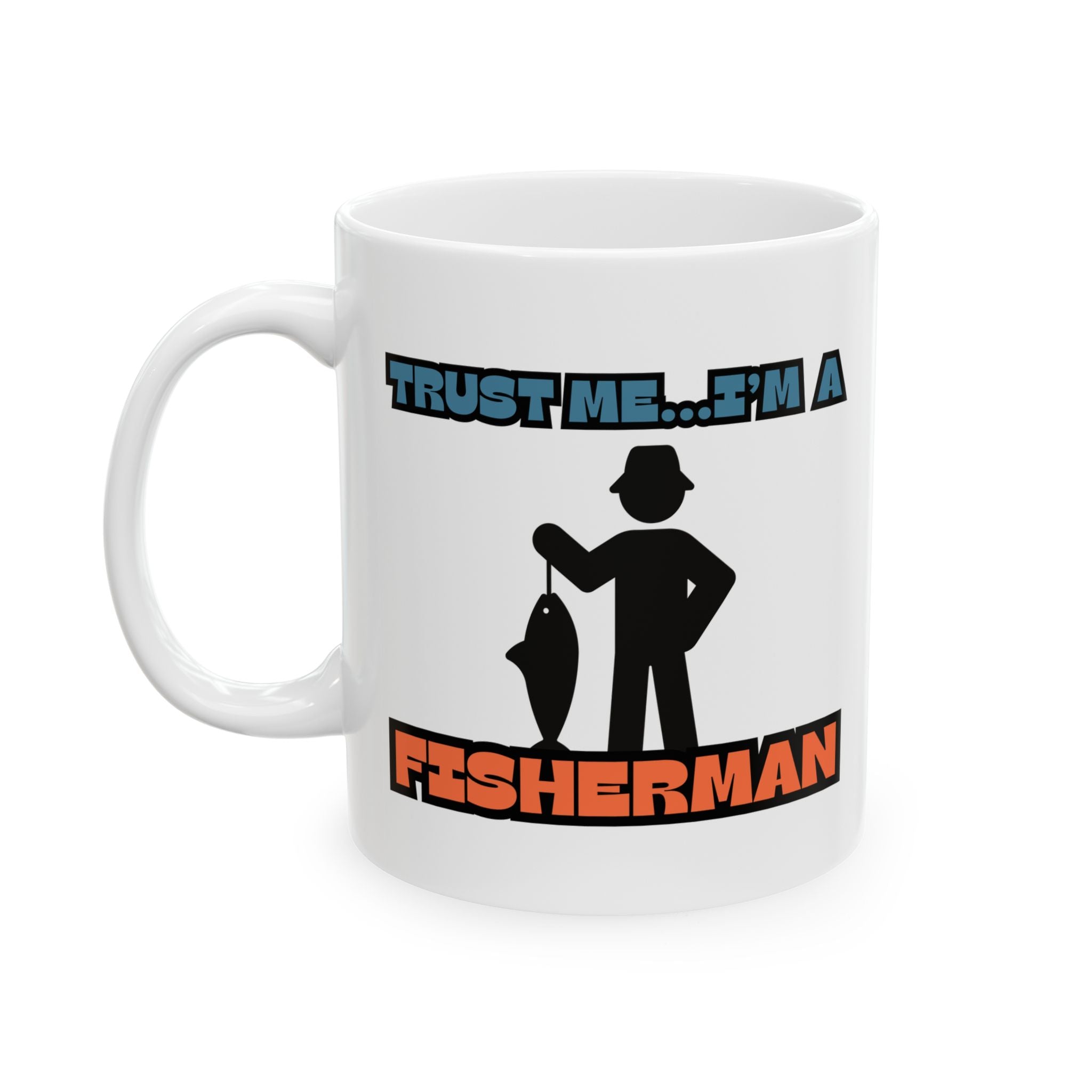 Funny Fishing Ceramic Mug - "Trust Me...I'm a Fisherman" | Perfect Gift for Anglers