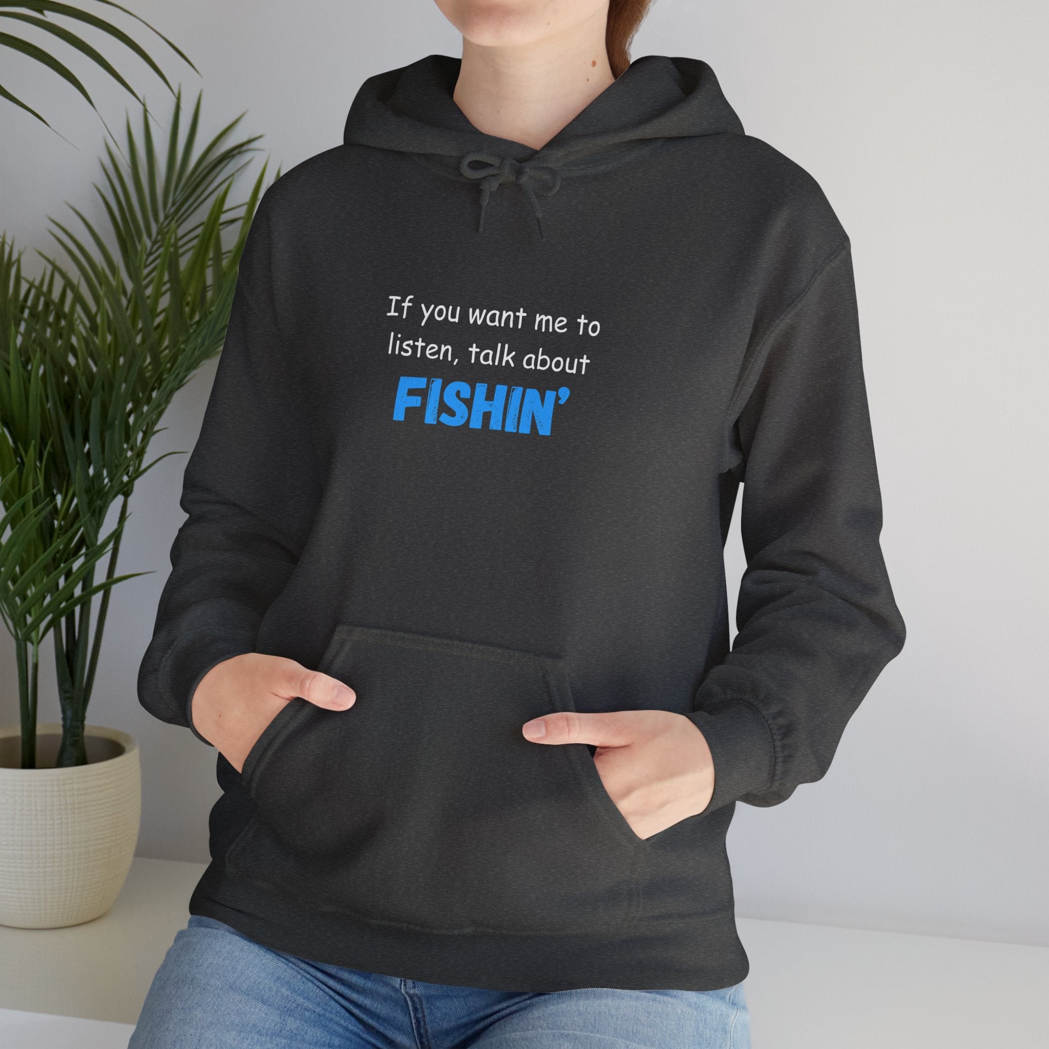 "If You Want Me to Listen, Talk About Fishin'" - Funny Fishing Hoodie for Outdoors Enthusiasts