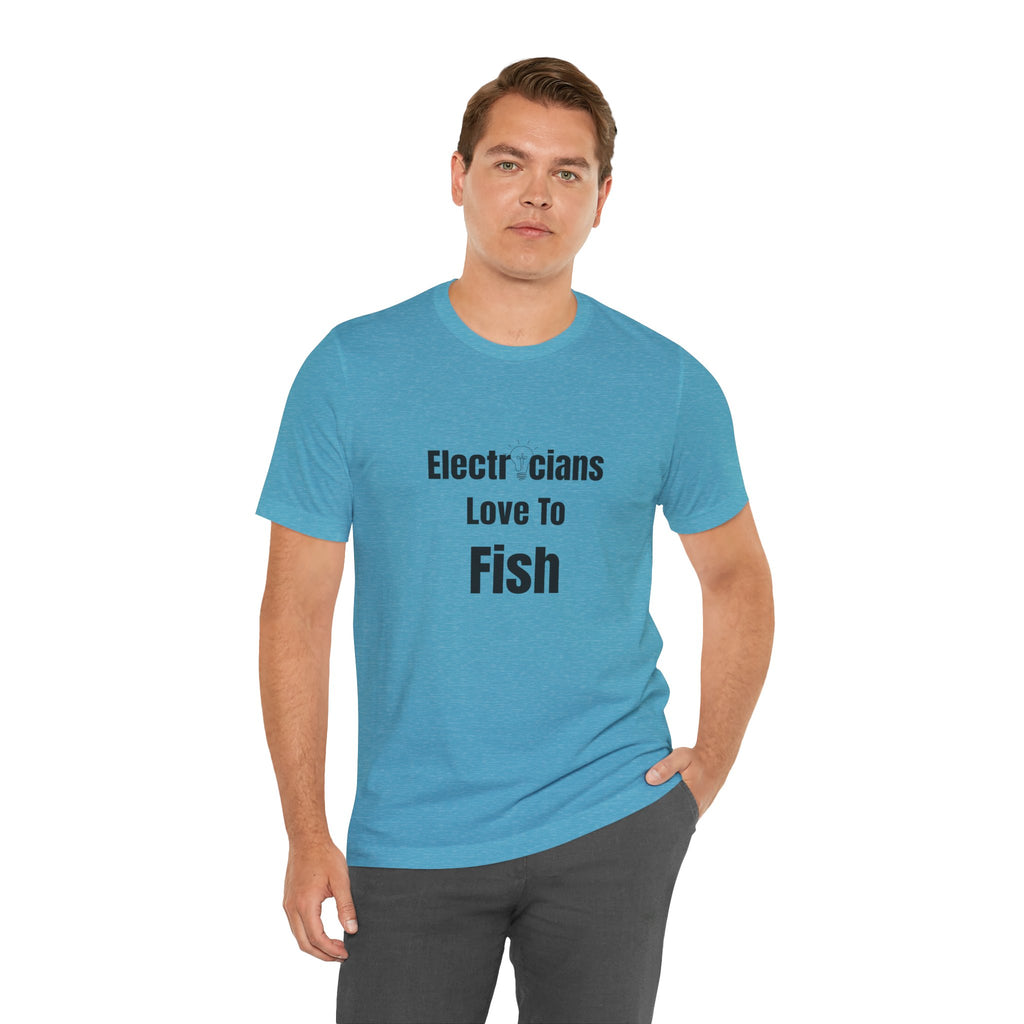 Electricians Love to Fish T-Shirt — Funny Gift Tee for Electrician Fishermen
