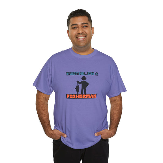 "Trust Me...I'm a Fisherman" Unisex Heavy Cotton Tee