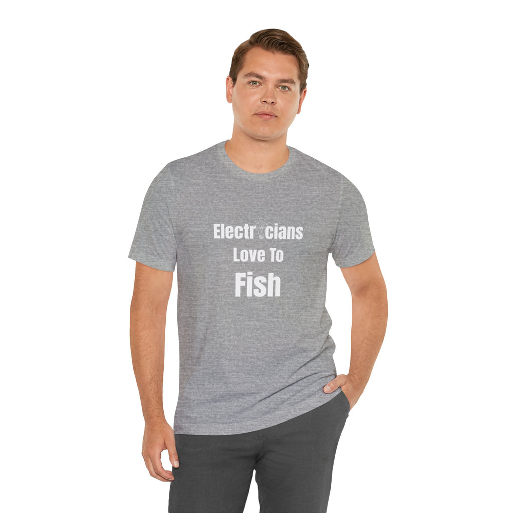 Electricians Love to Fish T-Shirt — Funny Fishing Tee for Electricians