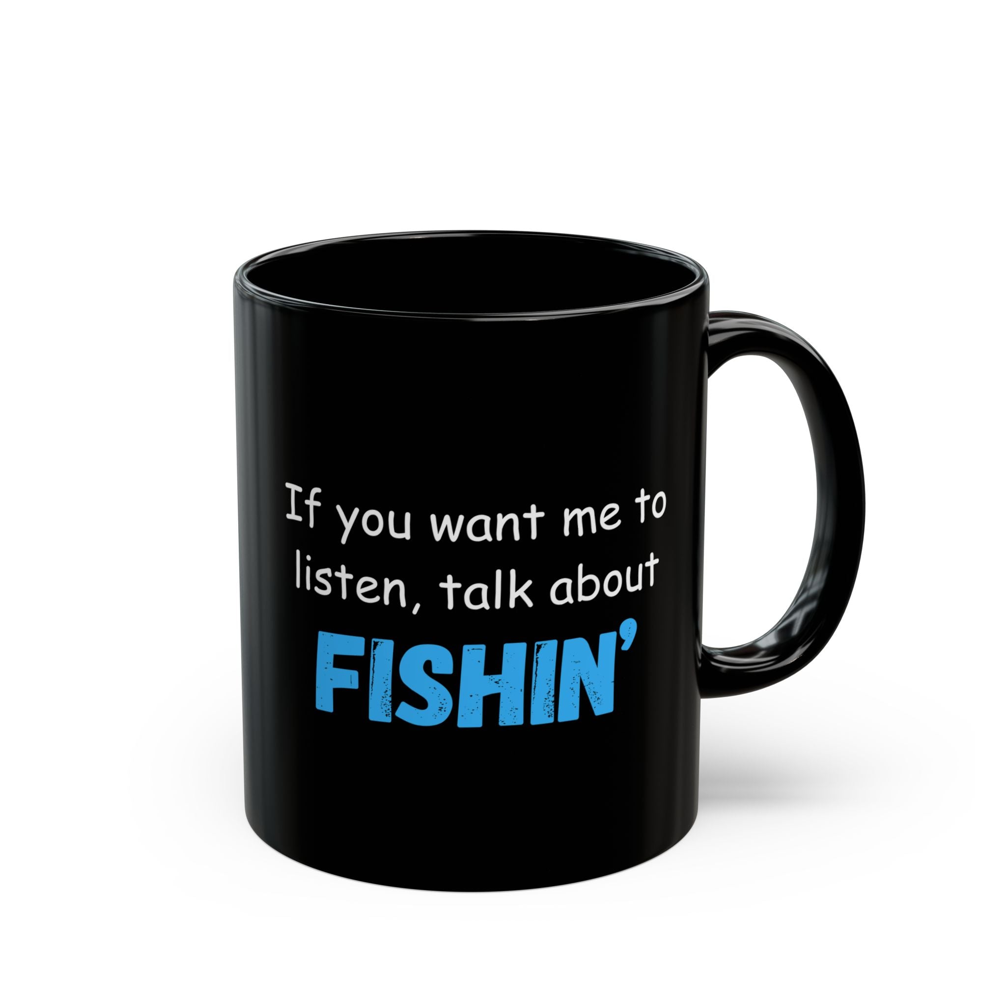 "If You Want Me To Listen, Talk About Fishin'" Black Mug - Perfect Gift for Anglers