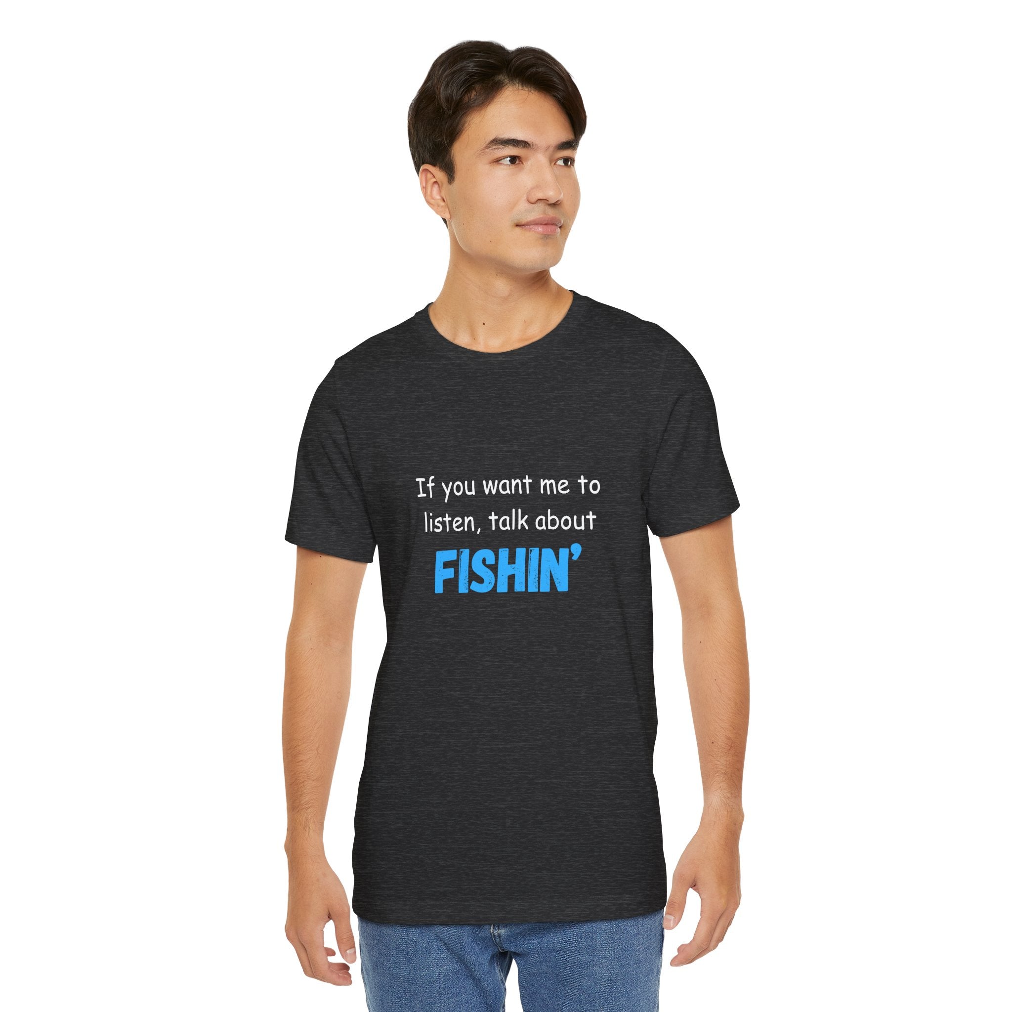 Funny Fishing T-Shirt - If You Want Me to Listen, Talk About Fishin' - Express Delivery available