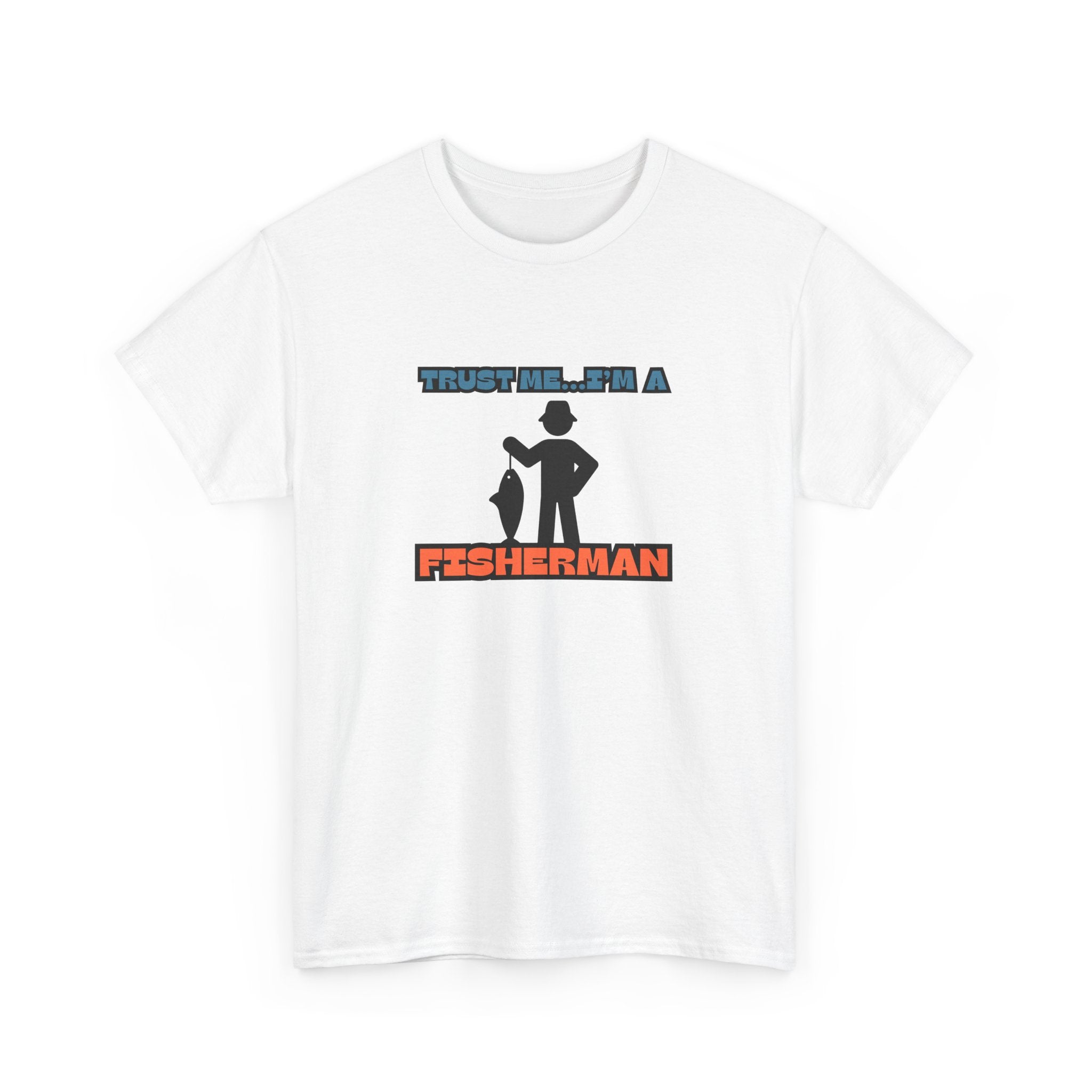 "Trust Me...I'm a Fisherman" Unisex Heavy Cotton Tee