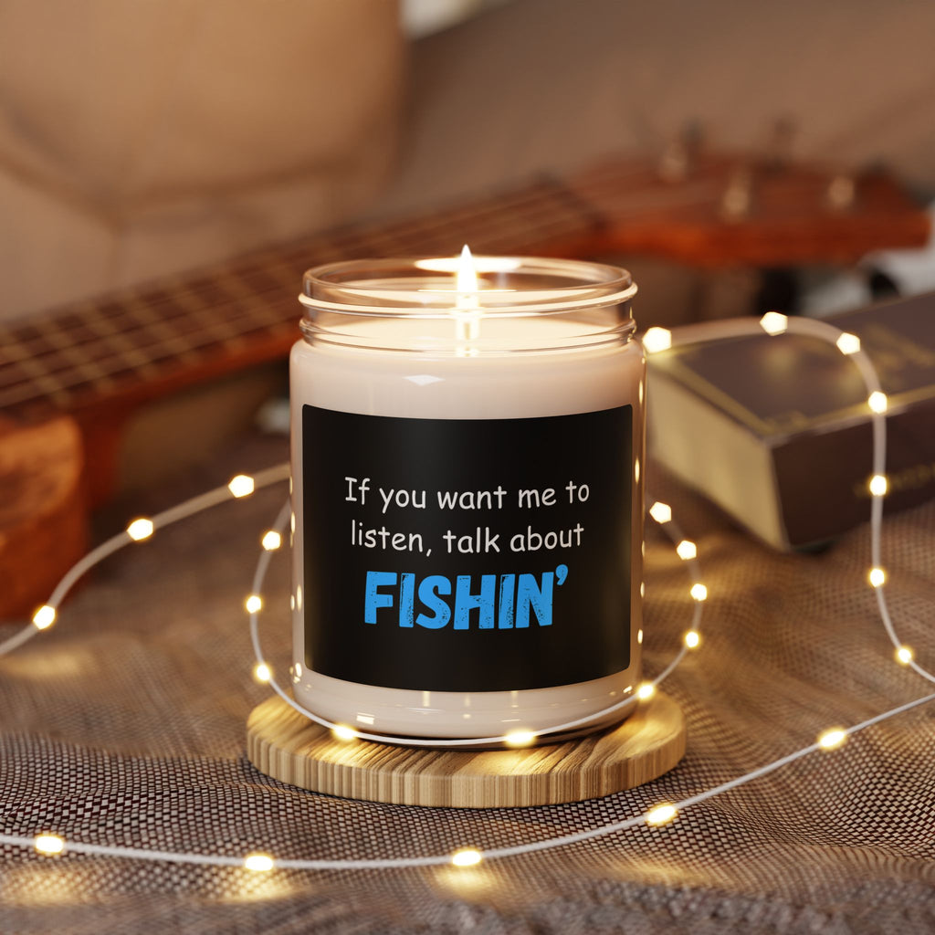 Fishing-themed Soy Candle - "If You Want Me to Listen, Talk About Fishin'"