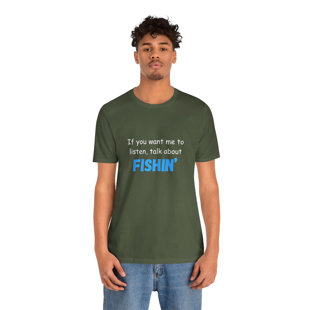 Funny Fishing T-Shirt - If You Want Me to Listen, Talk About Fishin' - Express Delivery available