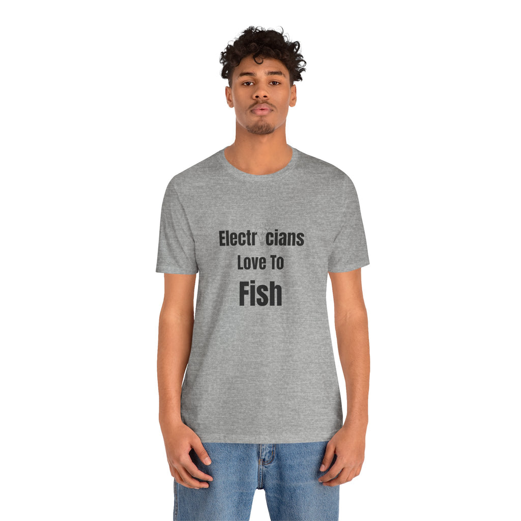 Electricians Love to Fish T-Shirt — Funny Gift Tee for Electrician Fishermen