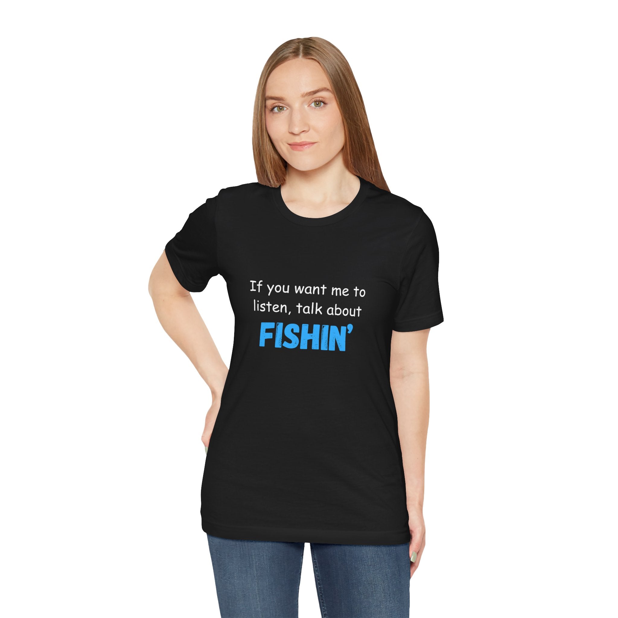 Funny Fishing T-Shirt - If You Want Me to Listen, Talk About Fishin' - Express Delivery available