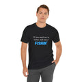 "If You Want Me to Listen, Talk About Fishin'" Funny Fishing Jersey Tee — Gift for Anglers