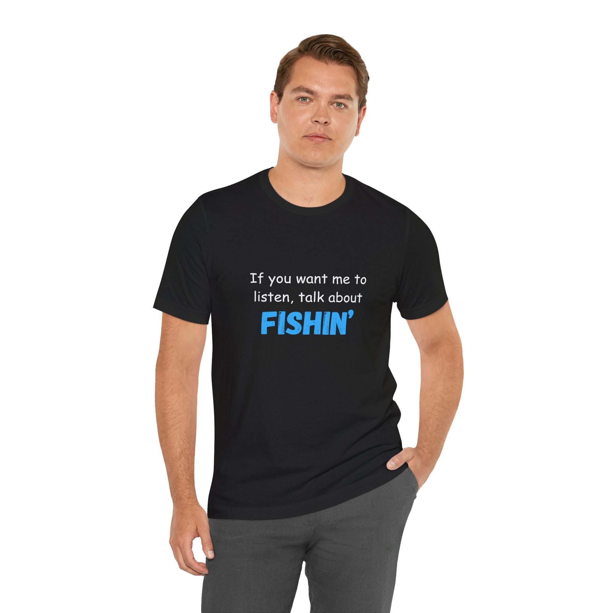 Funny Fishing T-Shirt - If You Want Me to Listen, Talk About Fishin' - Express Delivery available